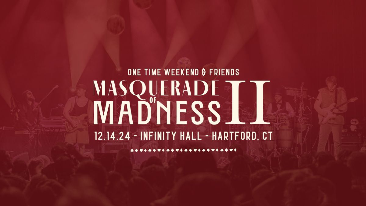 One Time Weekend & Friends: Masquerade of Madness II | Hartford, CT