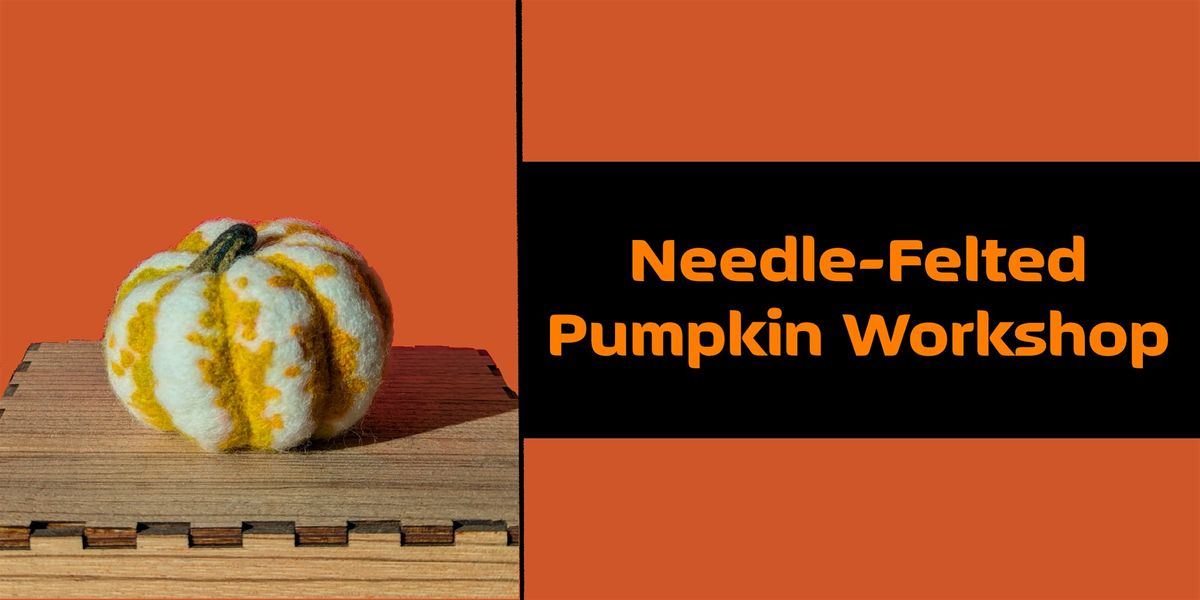 Needle Felted Pumpkin Workshop