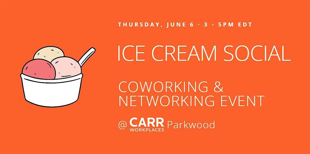 Ice Cream Social: Coworking and Networking Event @ Carr Workplaces Parkwood