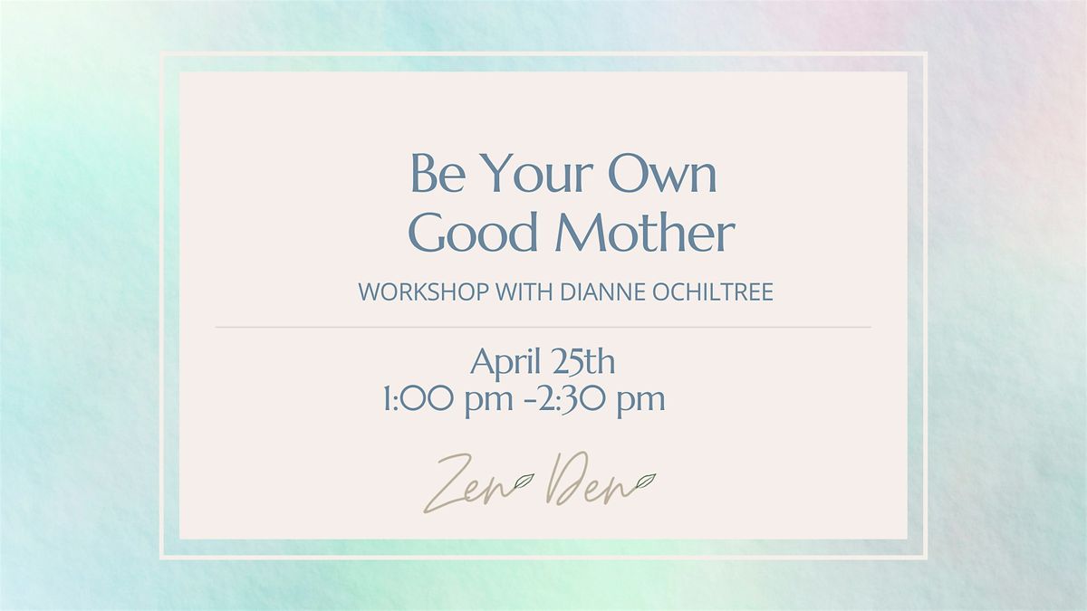 Self Care Workshop: Be Your Own Good Mother