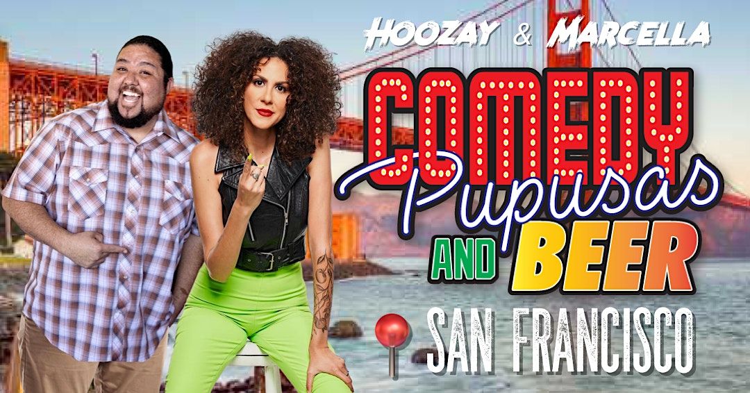 Hoozay & Marcella Comedy Pupusas and beer| San Francisco