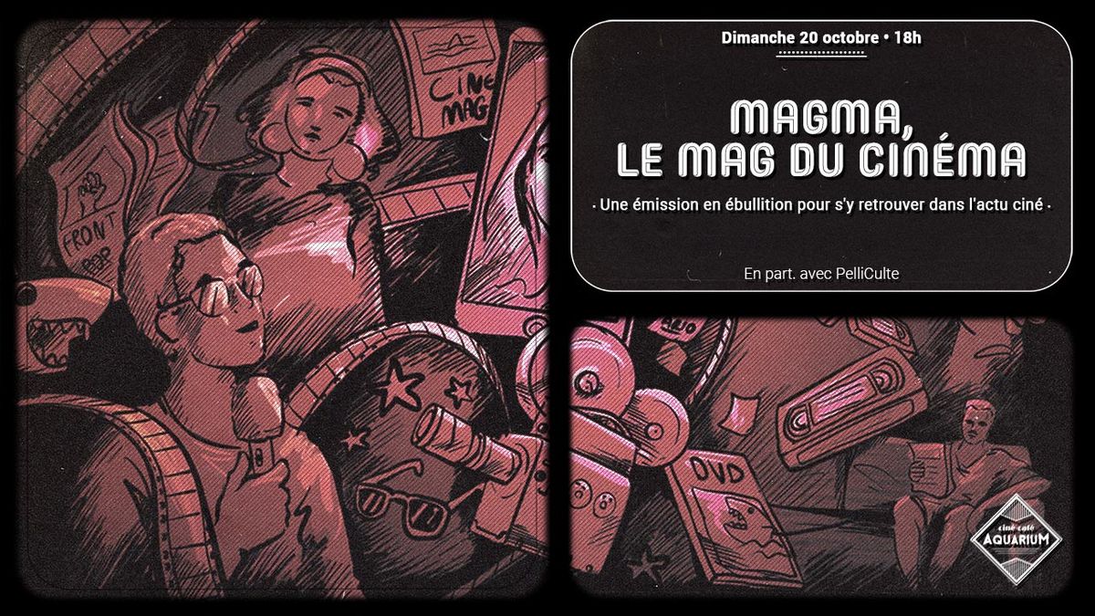 Magma, le mag du cin\u00e9ma \u2022 Une \u00e9mission en \u00e9bullition !