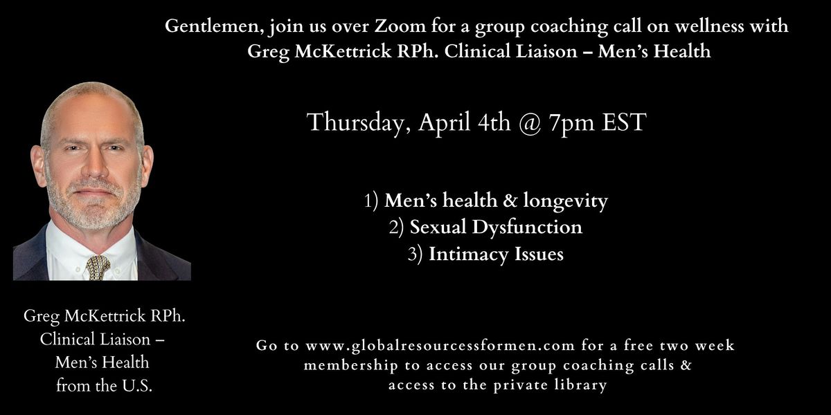 Coaching with Greg McKettrick on Men\u2019s health & longevity;  Sexual Dysfunction &  Intimacy Issues