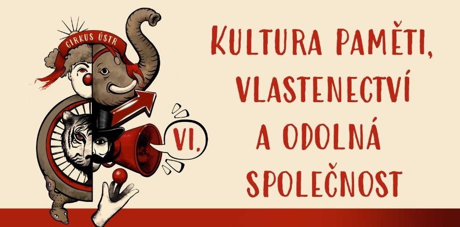 Cirkus \u00daSTR VI: Kultura pam\u011bti, vlastenectv\u00ed a odoln\u00e1 spole\u010dnost