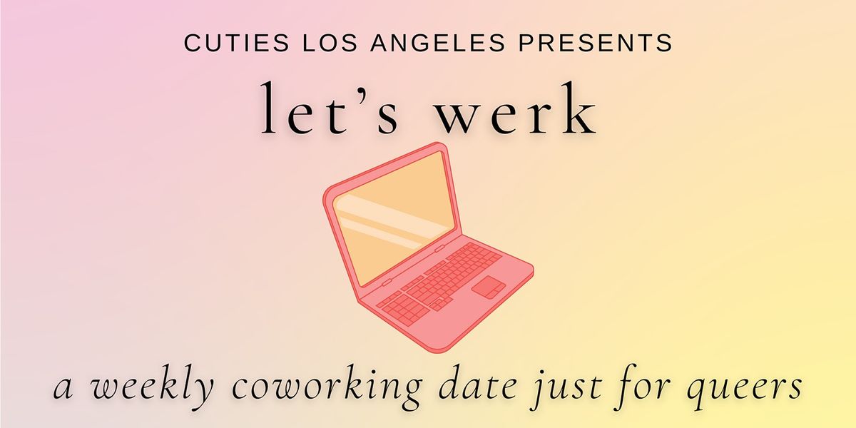 Let's Werk ~ A Weekly Coworking Date Just for Queers