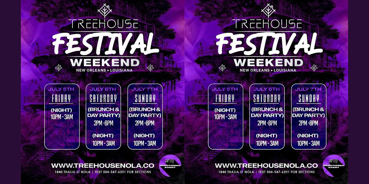 [FRI JULY 5TH - SUN JULY 7TH]  FESTIVAL  WEEKEND TAKEOVER @ TREEHOUSE!