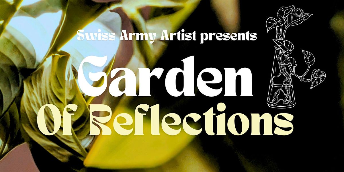 Swiss Army Artist Presents: Garden of Reflections a Solo Art Showcase