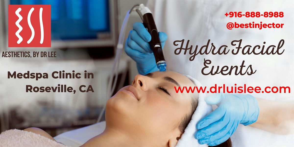 Roseville HydraFacial Event at Aesthetics, by Dr. Lee
