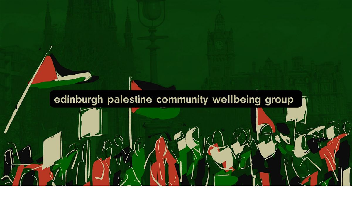 1 July Edinburgh Palestine Community Wellbeing Group.