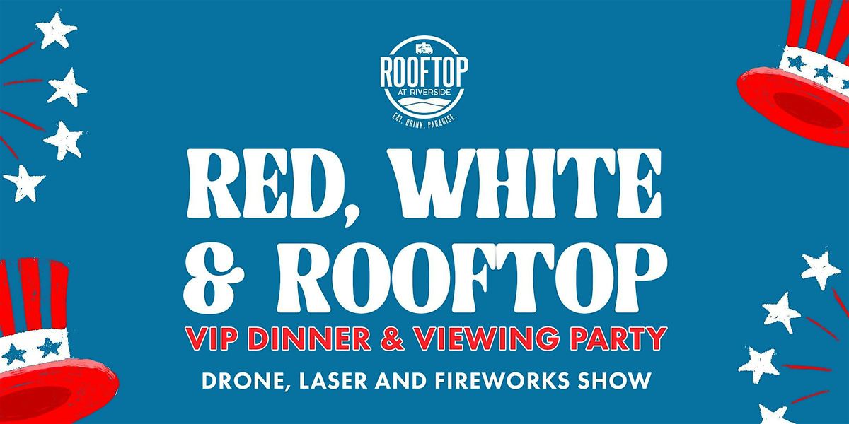 Red, White & Rooftop VIP Dinner & Fireworks Viewing Party