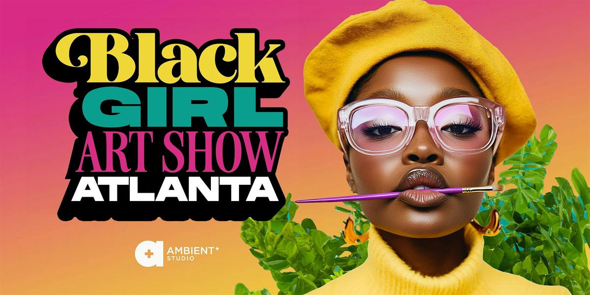 Black Girl Art Show  ATLANTA!