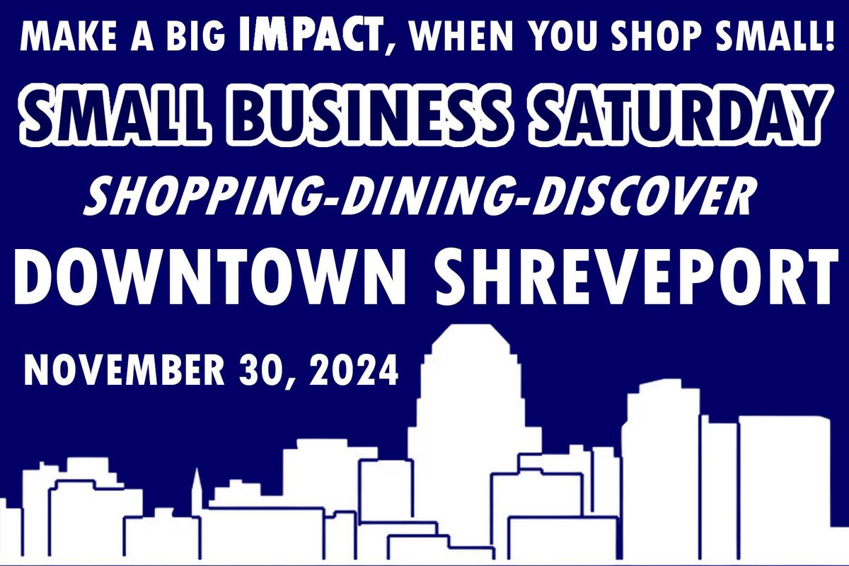 DOWNTOWN SHREVEPORT-SMALL BUSINESS SATURDAY