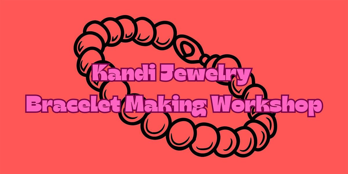 Kandi Jewelry Bracelet Making Workshop
