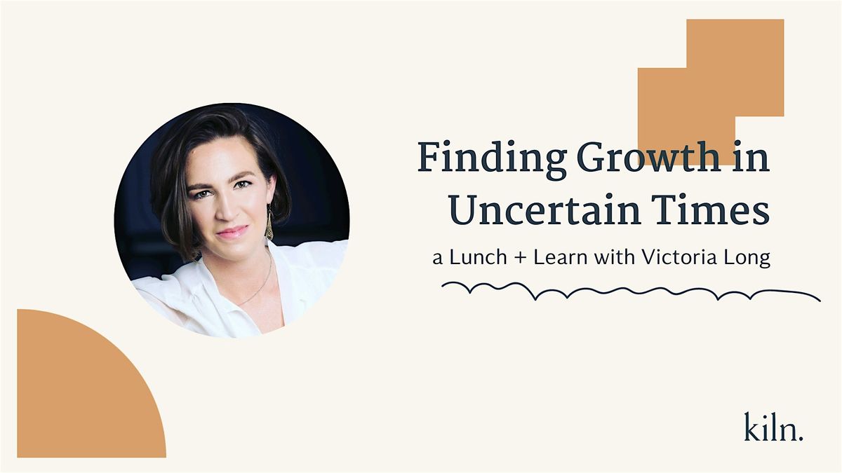 Finding Growth in Uncertain Times - Lunch & Learn