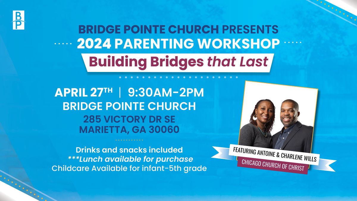 Bridge Pointe Church  2024 Parenting Workshop \u201cBuilding Bridges that last!