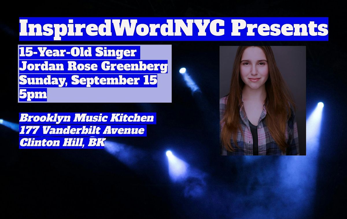 InspiredWordNYC Presents 15-Year-Old Singer Jordan Rose Greenberg at BMK
