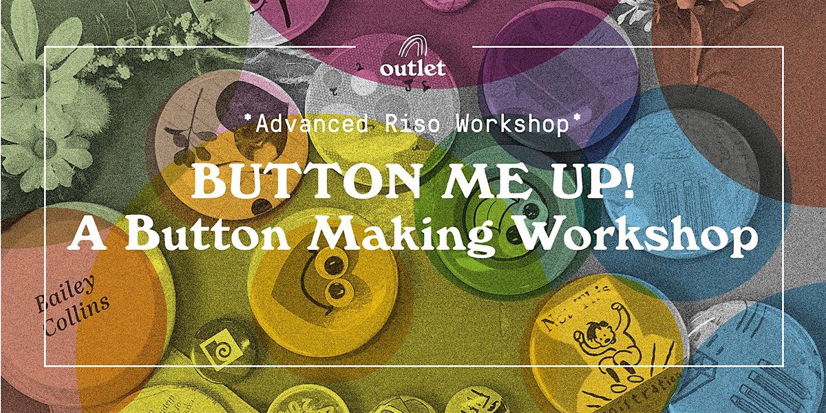 *Advanced* Button Me Up! A Buttonmaking for Riso Workshop