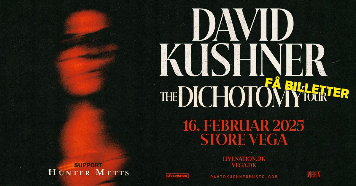 David Kushner [Support: Hunter Metts] \/\/ Store VEGA \/\/ 16. februar 2025 \/\/ F\u00c5 BILLETTER