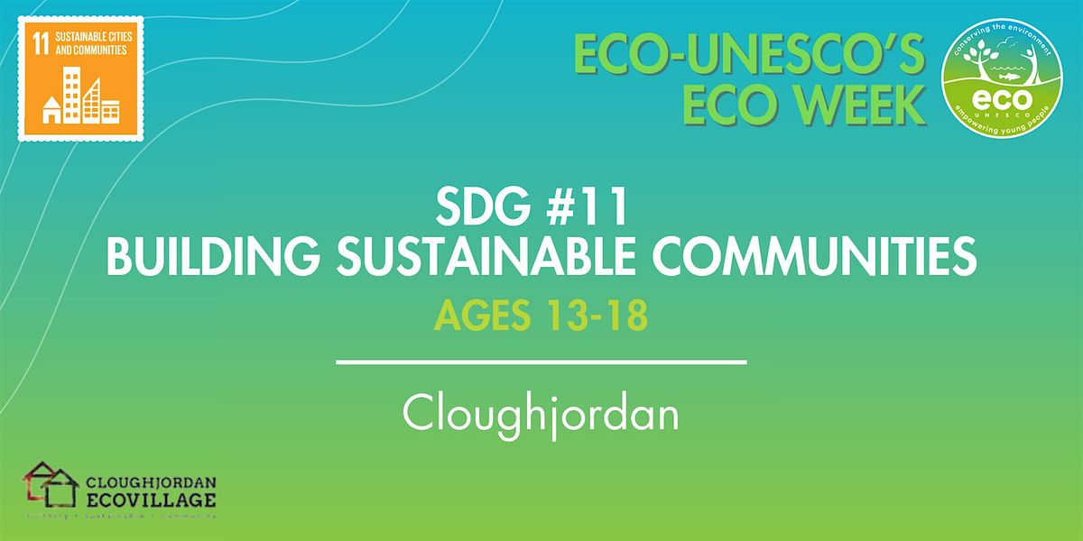 SDG #11 Building Sustainable Communities with Cloughjordan (Ages 13-18)