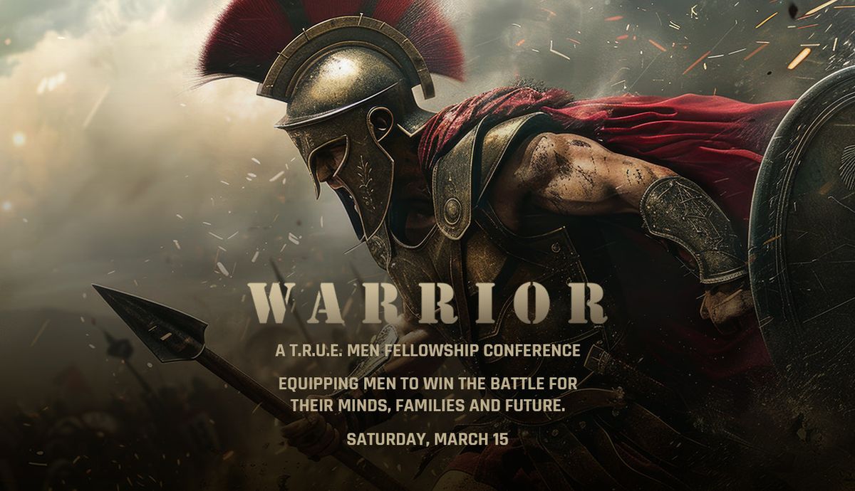 Warrior: A T.R.U.E. Men Fellowship Conference