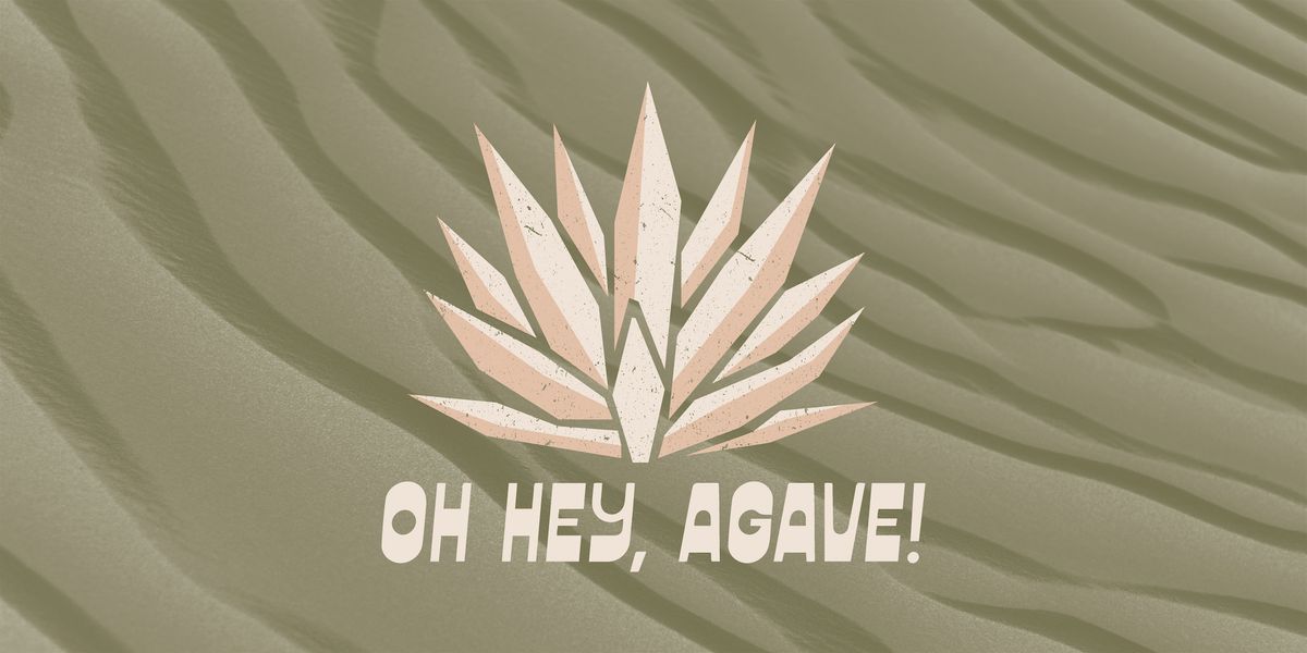 Oh Hey, Agave!