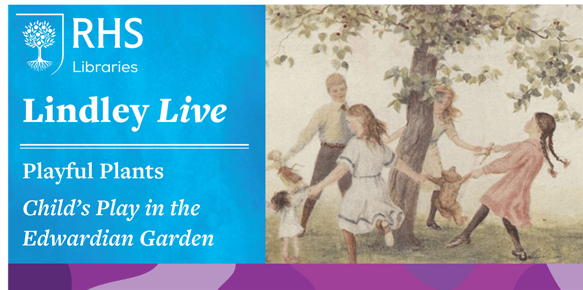 Lindley Live - Playful Plants: Child's Play in the Edwardian Garden