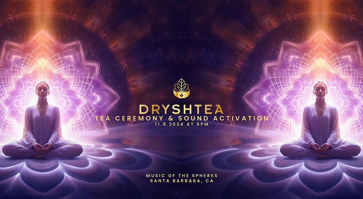 Tea Ceremony  & Sound Activation at Music of the Spheres by Dryshtea