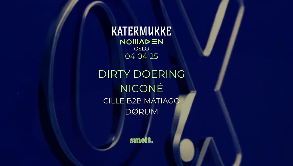 Smelt X Nomaden pres. KATERMUKKE - Dirty Doering, Nicon\u00e9