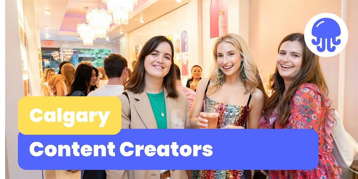 Content Creators | June 27th | Calgary