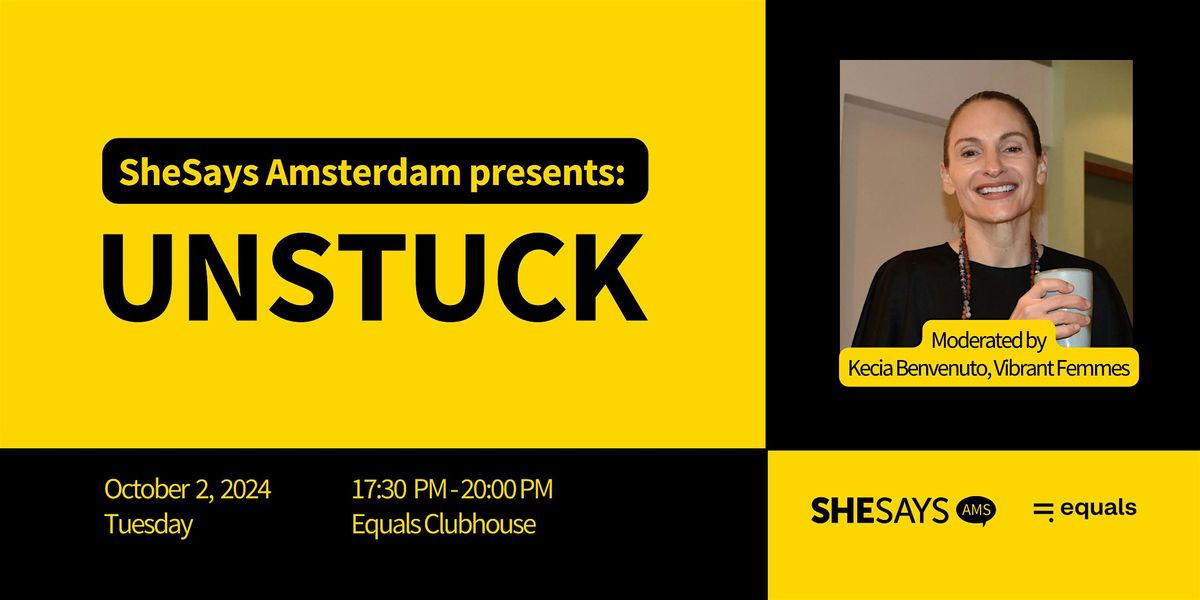 SheSays AMS presents UNSTUCK