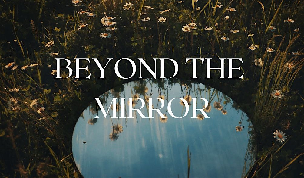 Beyond The Mirror Workshop