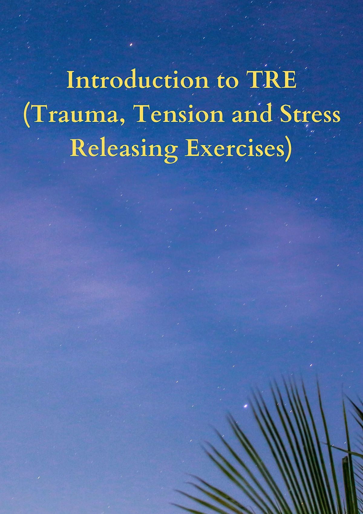 Introduction to TRE (Trauma, Tension and Stress Releasing Exercises ...
