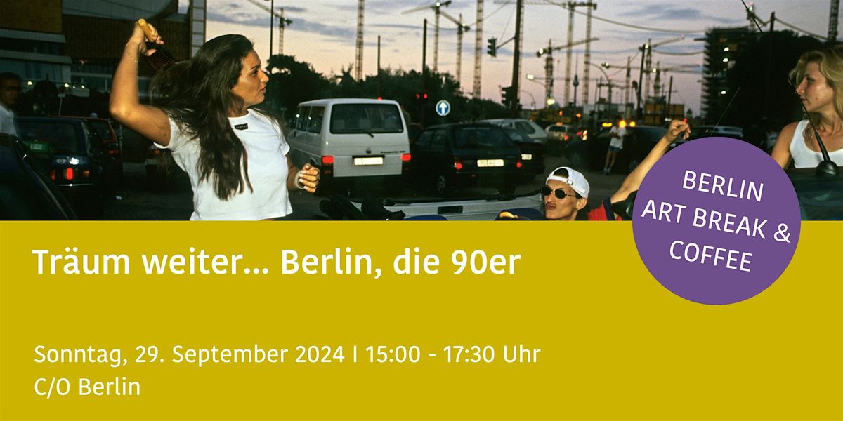 Tr\u00e4um weiter - Berlin, die 90er BERLIN ART BREAK & COFFEE