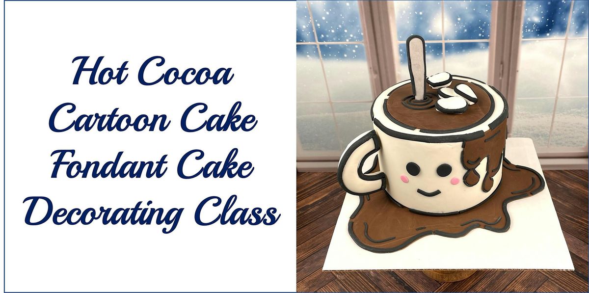 Hot Cocoa Cartoon Cake Fondant Decorating Class