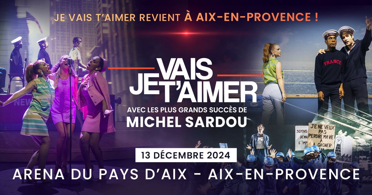 JE VAIS T'AIMER \u2022 ARENA DU PAYS D'AIX \u2022 13 D\u00c9CEMBRE 2024