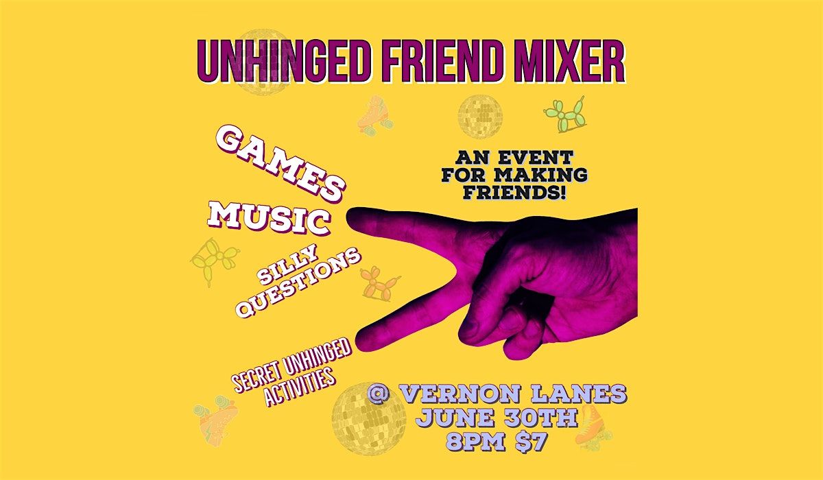 Unhinged Friends Mixer!