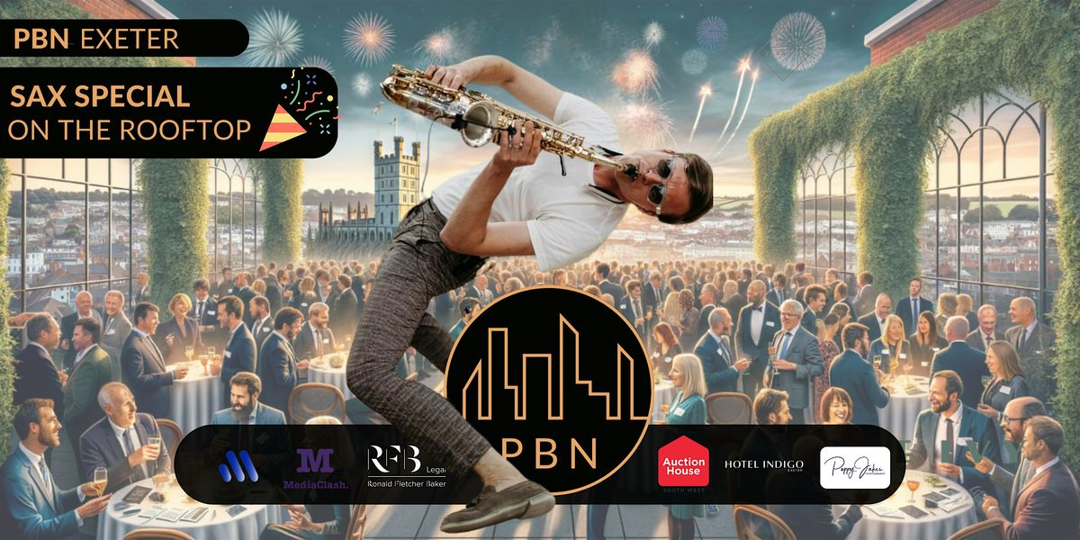 Property & Business Network (PBN) Exeter @ Becketts Rooftop (SAX SPECIAL)