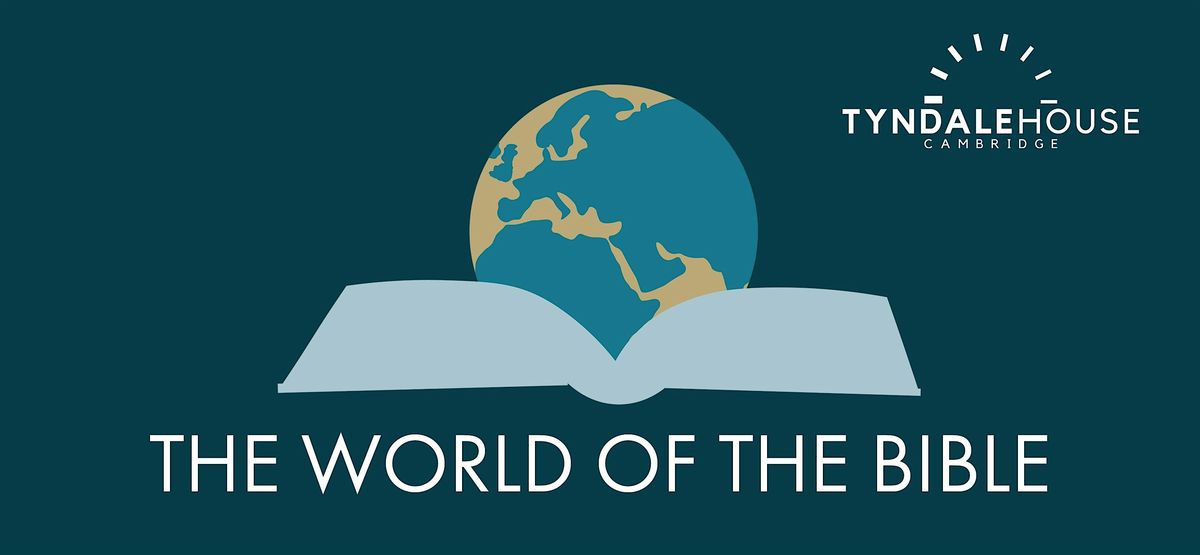 Tyndale House Day Conference - The World of The Bible