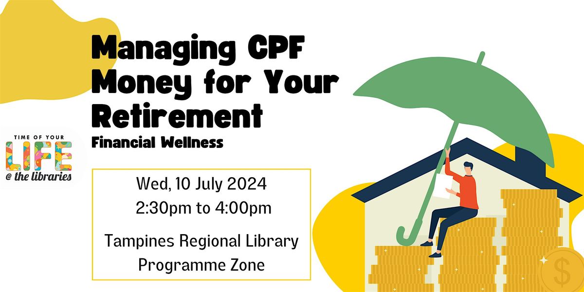 Managing CPF Money for Your Retirement | Financial Wellness