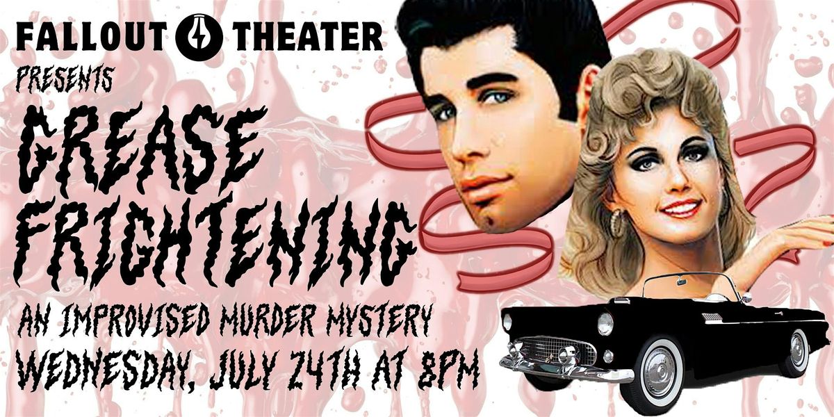 Grease Frightening: An Improvised M**der Mystery