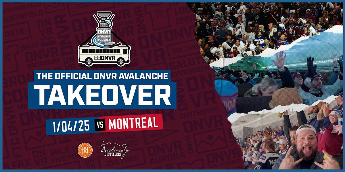 DNVR Avalanche Takeover at Ball Arena vs Montreal Canadiens