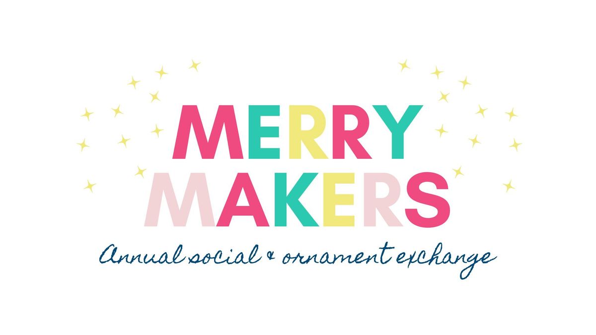 Merry Makers Annual Social Event & Ornament Exchange