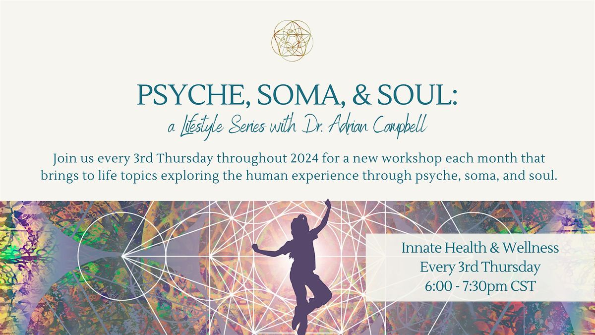 Psyche, Soma, & Soul: a  Lifestyle Series with Dr. Adrian Campbell