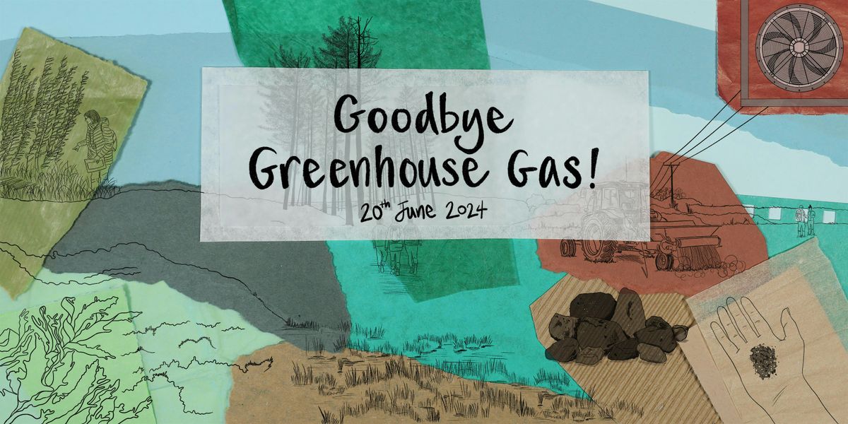 Goodbye Greenhouse Gas! @ The Old Fire Station