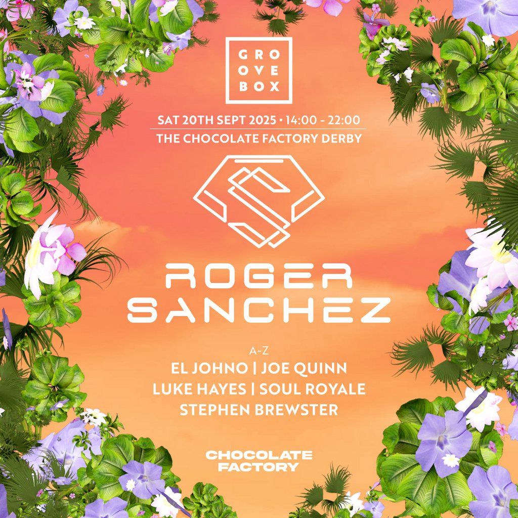 ROGER SANCHEZ | Groovebox at The Chocolate Factory, Derby