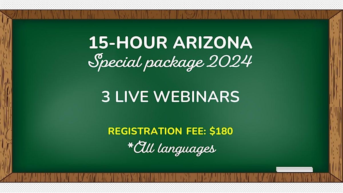 15-HOUR ARIZONA PACKAGE (*All languages) LIVE WEBINARS