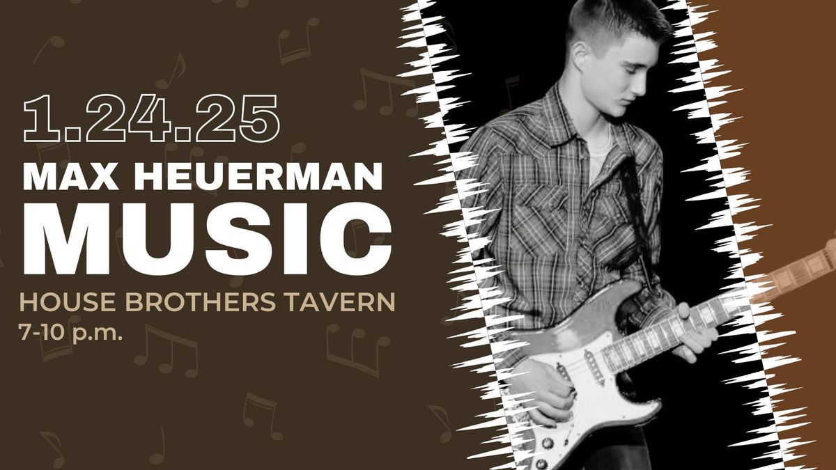 Max Heuerman- LIVE at House Brothers!