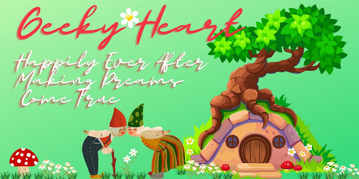 Geeky Heart:  Happily Ever After Making Dreams Come True