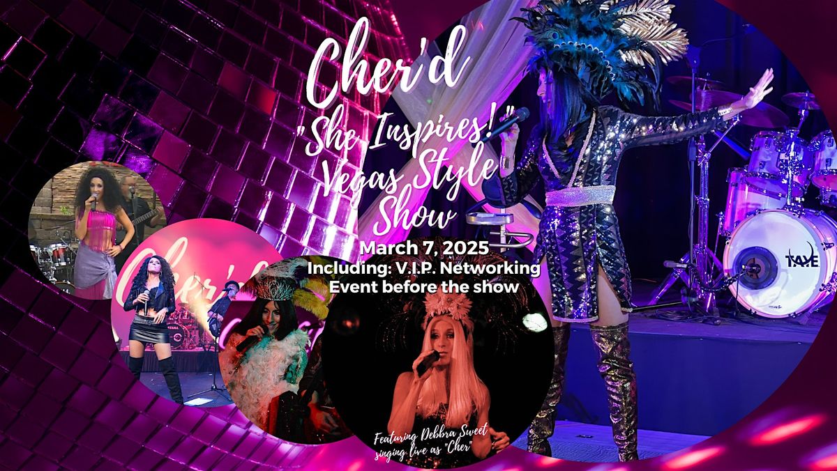 Cher'd "She Inspires" VIP Networking Event  & Vegas Style Show