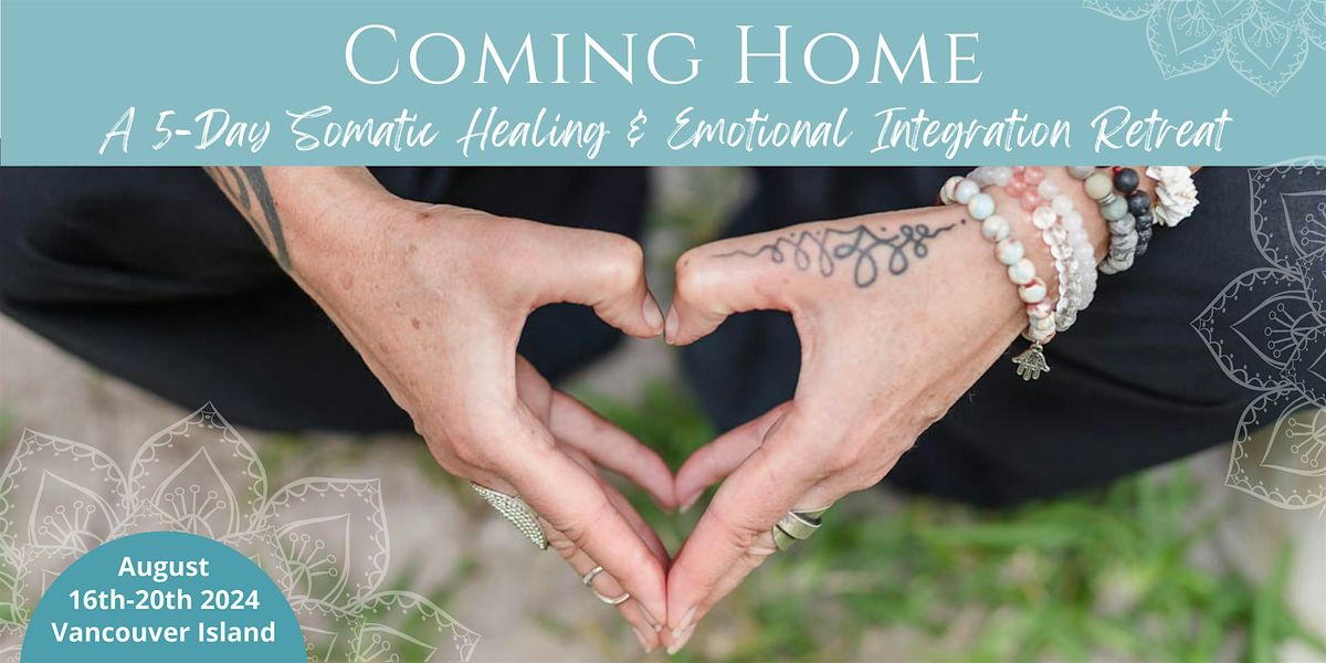 Coming Home - a Somatic Healing & Emotional Integration Retreat Vancouver